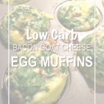 Easy, Low Carb Bacon & Goat Cheese Egg “Muffins”